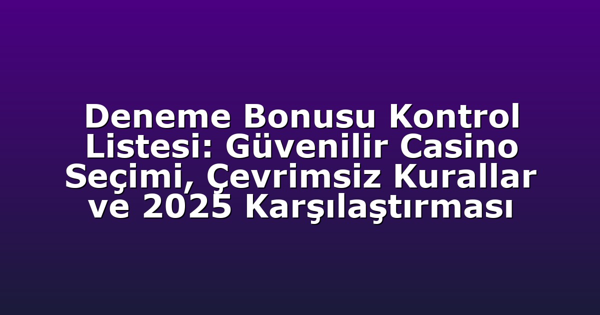 Deneme Bonusu - Anasayfa 8 Deneme Bonusu Kontrol Listesi: Güvenilir Casino Seçimi, Çevrimsiz Kurallar ve 2025 Karşılaştırması
