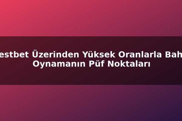 Restbet Üzerinden Yüksek Oranlarla Bahis Oynamanın Püf Noktaları
